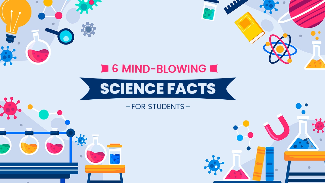 Read more about the article 6 Mind-blowing Science Facts for Students