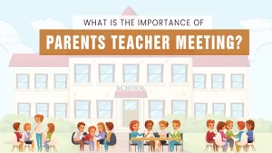Read more about the article What is the importance of parents teacher meeting?
