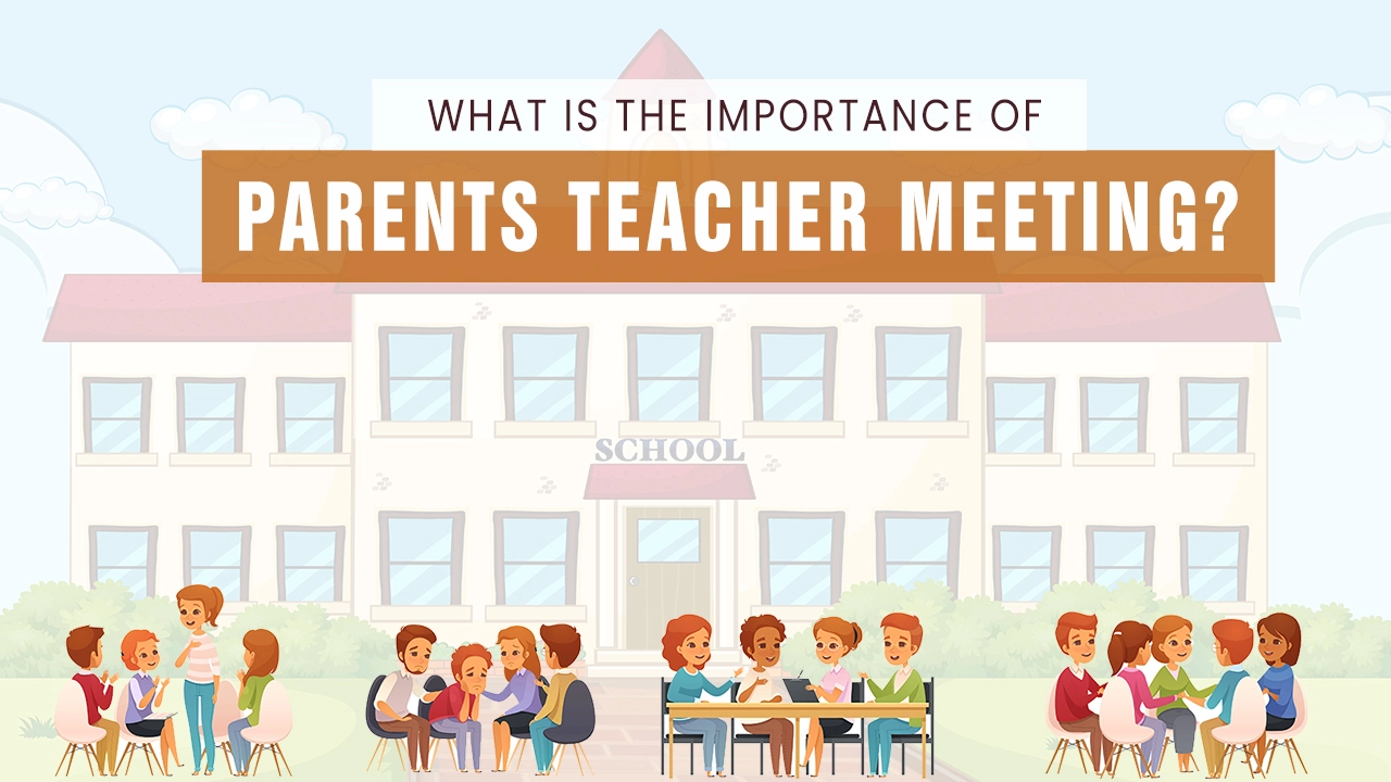Read more about the article What is the importance of parents teacher meeting?