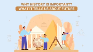 Read more about the article Why History Is Important? What it Tells Us About Future