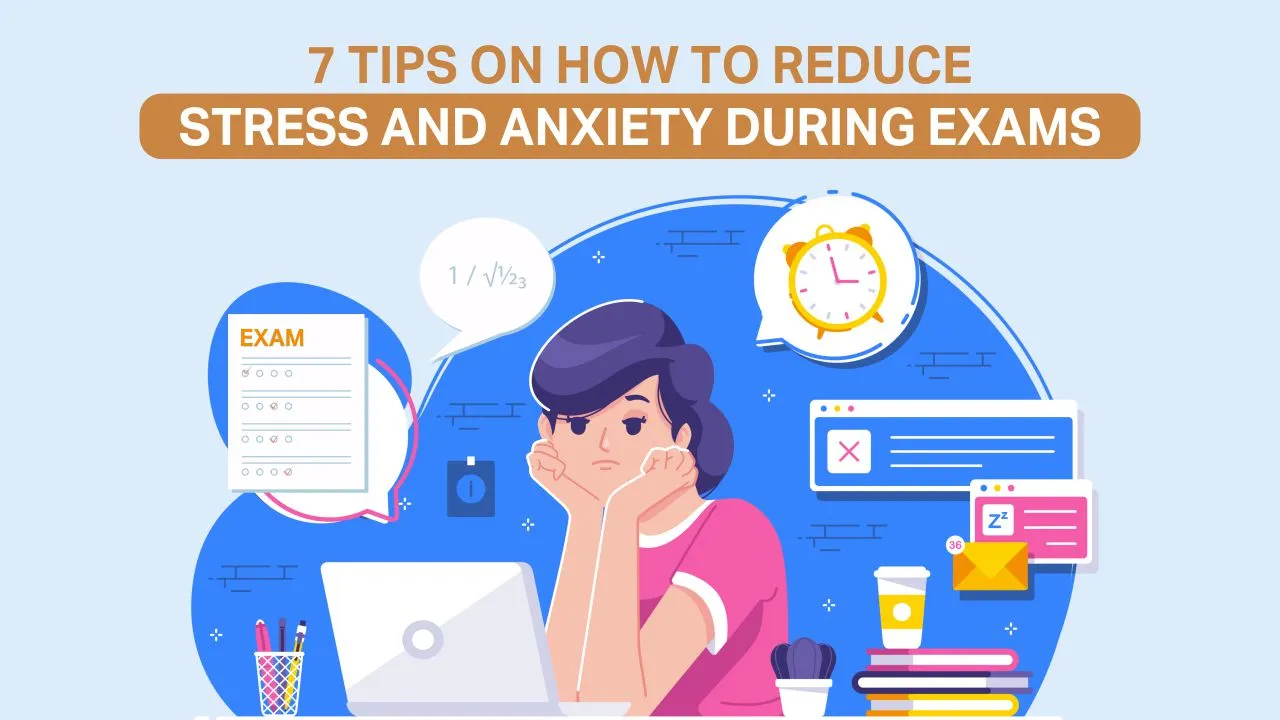 You are currently viewing 7 Tips On How To Reduce Stress And Anxiety During Exams