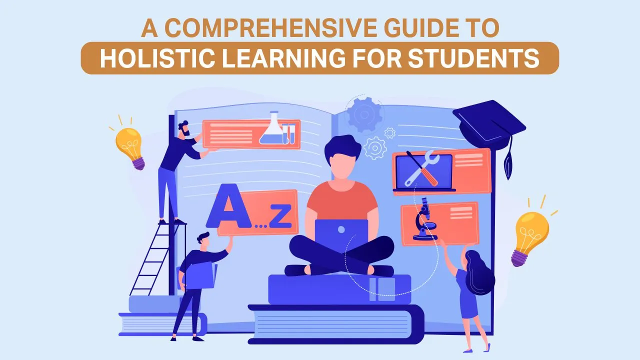 You are currently viewing A comprehensive guide to holistic learning for students