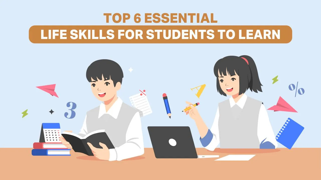 You are currently viewing Top 6 Essential Life Skills For Students To Learn