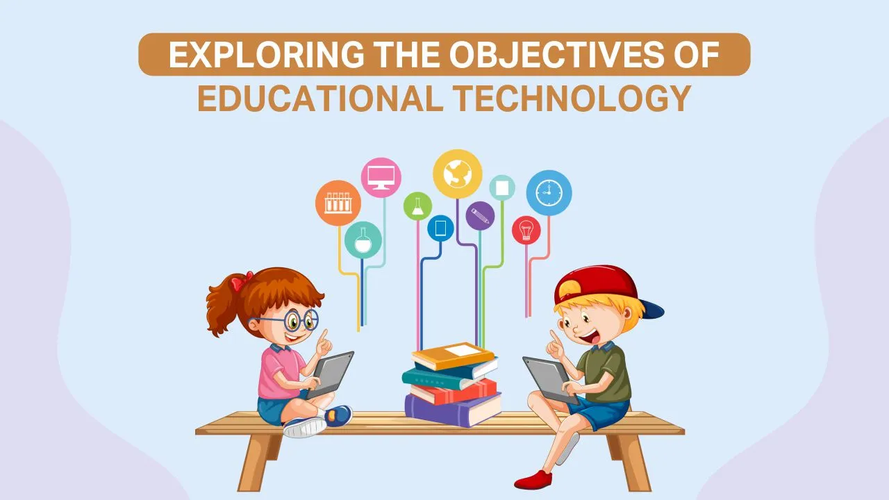 Read more about the article Exploring The Objectives of Educational Technology