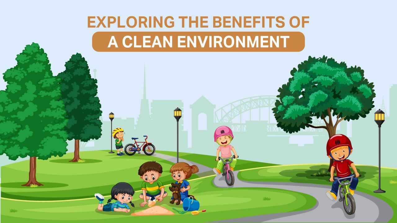 Read more about the article Exploring the Benefits of a Clean Environment 