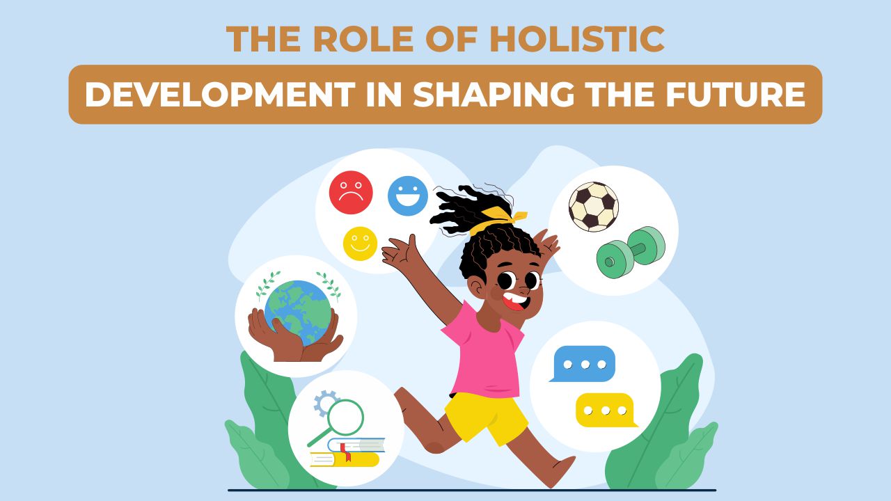 Read more about the article The Role of Holistic Development in Shaping The Future 