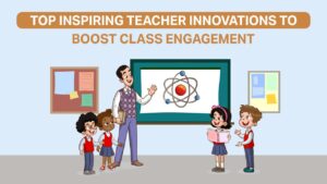 Read more about the article Top Inspiring Teacher Innovations To Boost Class Engagement