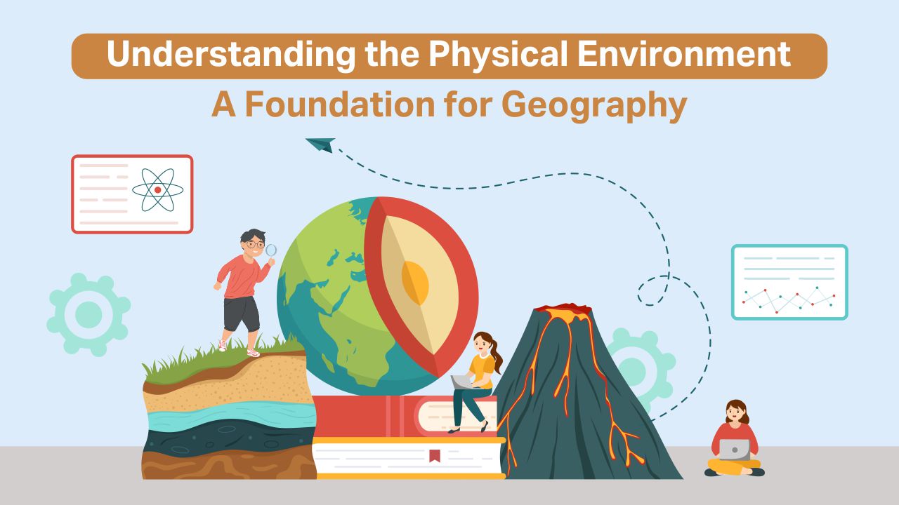 Read more about the article Understanding the Physical Environment: Building the Foundations of Geography