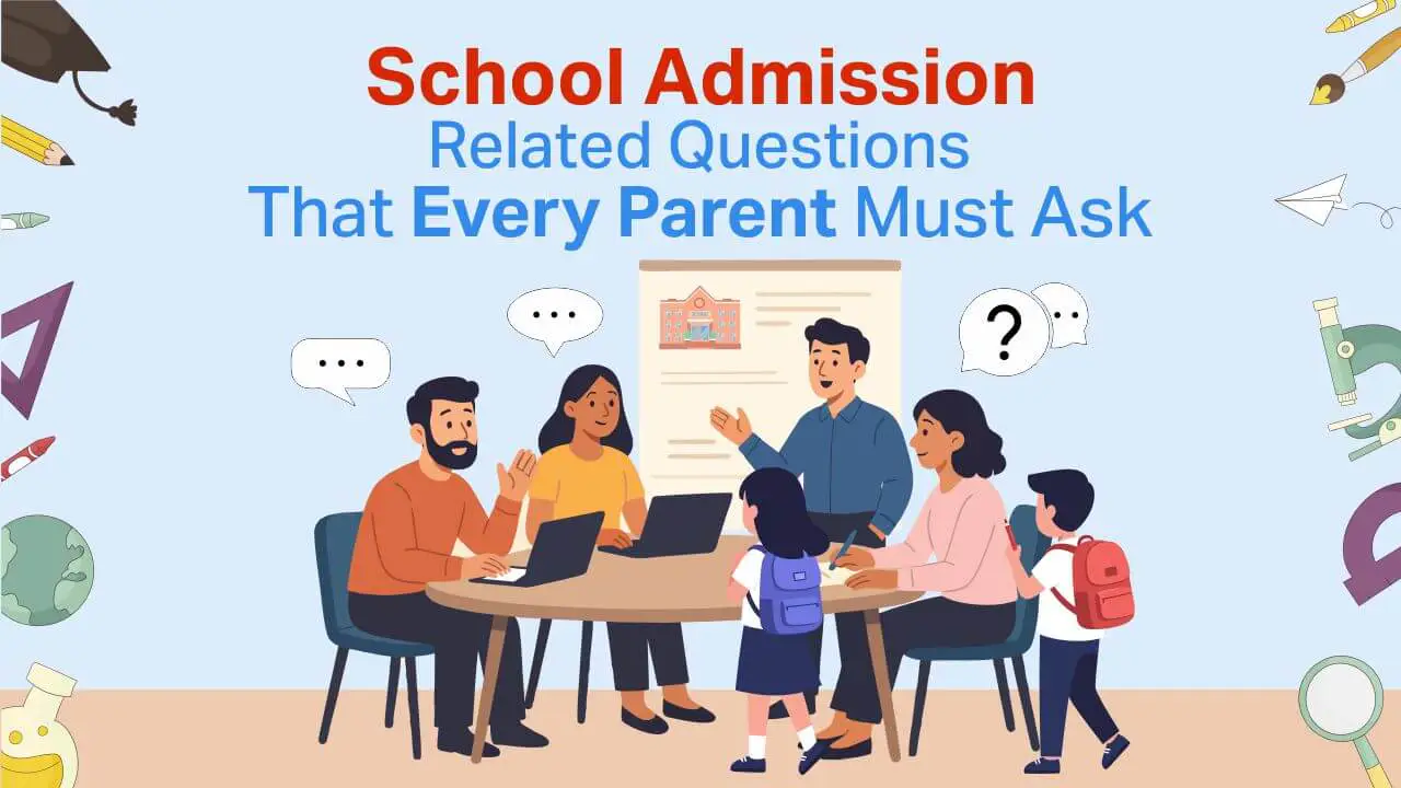 Read more about the article  Important school admission questions for parents